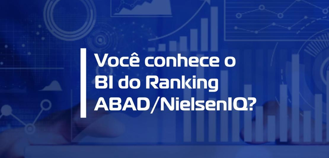 Você conhece o BI do Ranking ABAD/NielsenIQ?