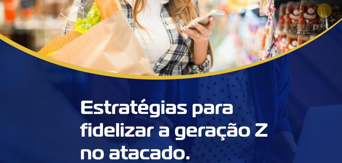 Estratégias para fidelizar a geração Z no atacado.