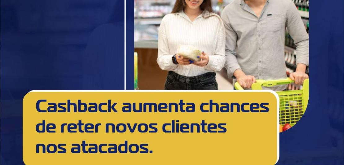 Cashback aumenta chances de reter novos clientes nos atacados.