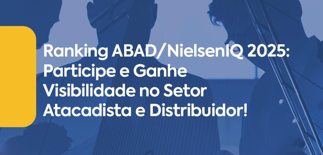 Ranking ABAD/NielsenIQ 2025: Participe e Ganhe Visibilidade no Setor Atacadista e Distribuidor!