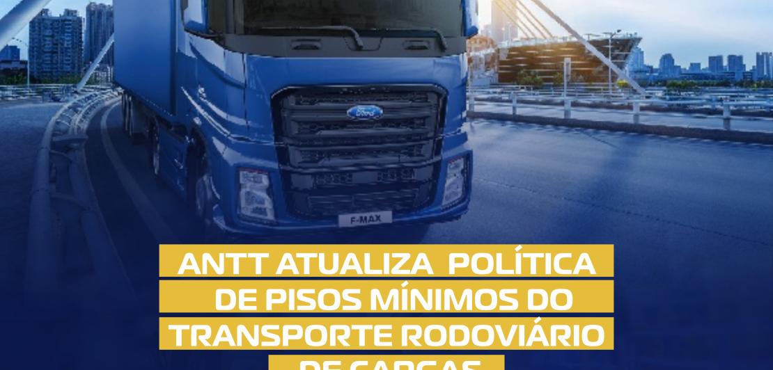 ANTT ATUALIZA POLÍTICA DE PISOS MÍNIMOS DO TRANSPORTE RODOVIÁRIO DE CARGAS