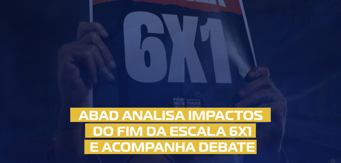 ABAD ANALISA IMPACTOS DO FIM DA ESCALA 6X1 E ACOMPANHA DEBATES