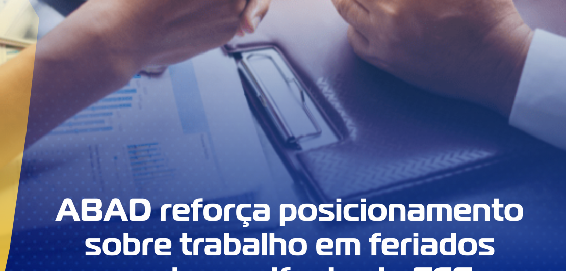 ABAD REFORÇA POSICIONAMENTO SOBRE  TRABALHO EM FERIADOS E APOIA MANIFESTO DA FCS E DA  UNECS